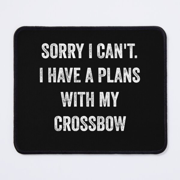 Item preview,  sorry i can't i have a plans with my crossbow - crossbow hunting funny gift for bow hunter designed and sold by QUEEN-WIVER.