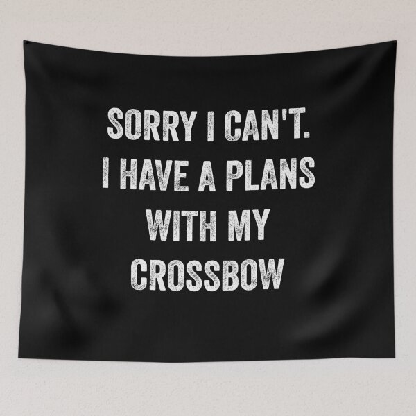Item preview,  sorry i can't i have a plans with my crossbow - crossbow hunting funny gift for bow hunter designed and sold by QUEEN-WIVER.