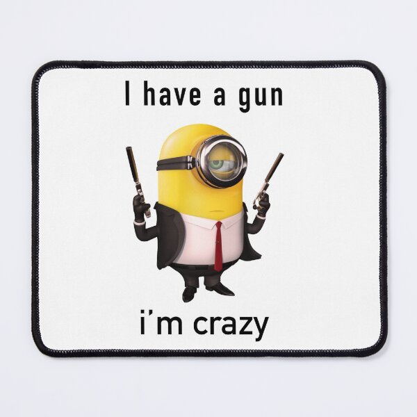 Item preview, I have a gun I’m crazy minion despicable me designed and sold by Moon-Light-Art.