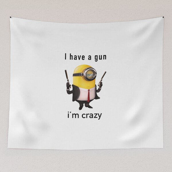 Item preview, I have a gun I’m crazy minion despicable me designed and sold by Moon-Light-Art.