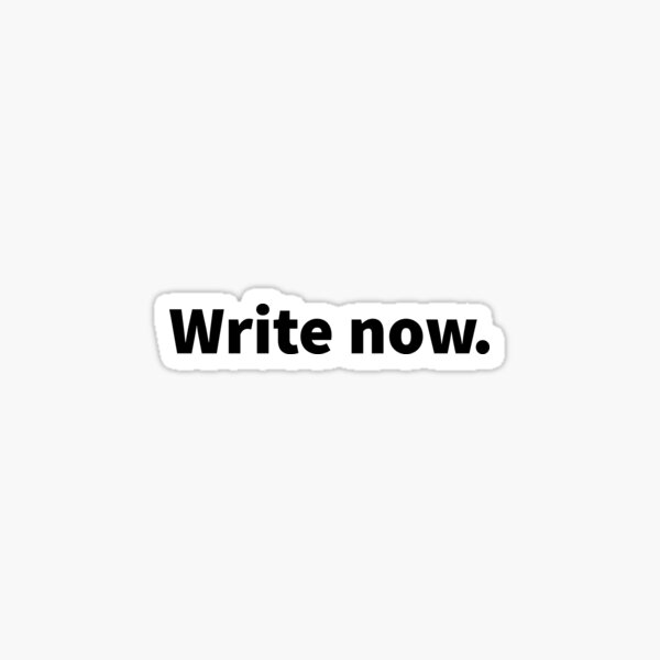 Item preview, Write now; witty bold white text design on a black T-shirt, sticker, notebook, and journal offering encouragement for young writers and novel authors.  designed and sold by PlainCrankyT.