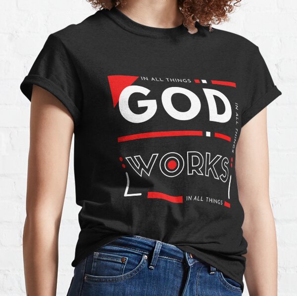 In All Things God Works | Christian Tee | Inspirational Bible Verse | Faith Based Christian Clothing | Christian Apparel and Merch | Classic T-Shirt