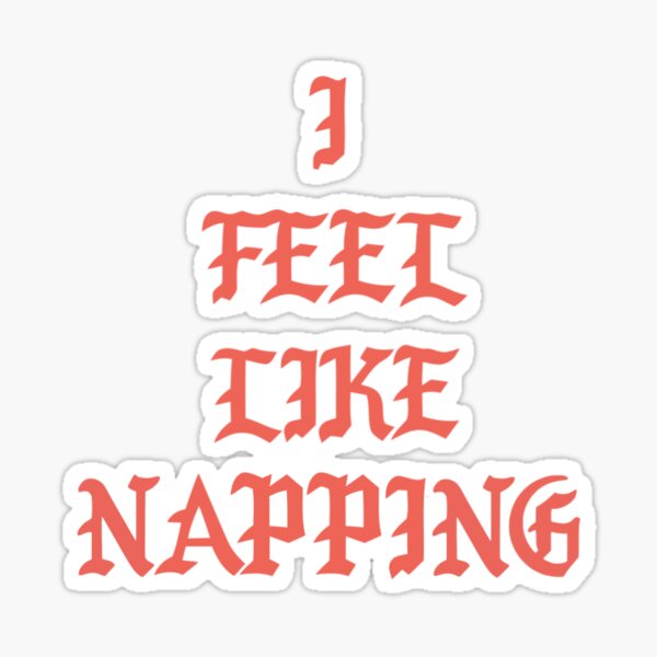 I Feel Like Napping Sticker