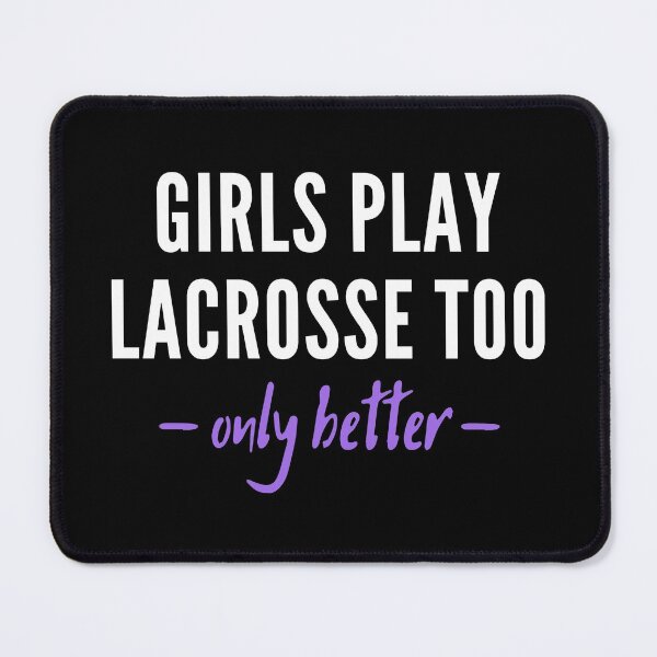 Item preview, Girls play lacrosse too. Only better! designed and sold by TheGreenGoat.