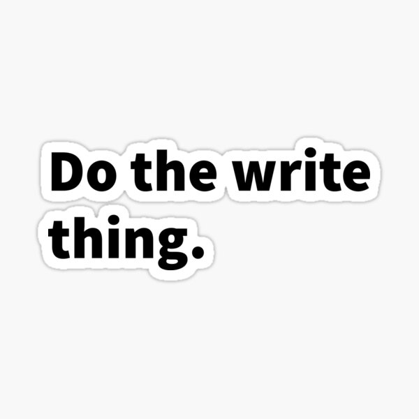 Item preview, Do the write thing; funny bold white text design with a pun on a black T-shirt, sticker, notebook, and journal offering support for young writers and novel authors.  designed and sold by PlainCrankyT.