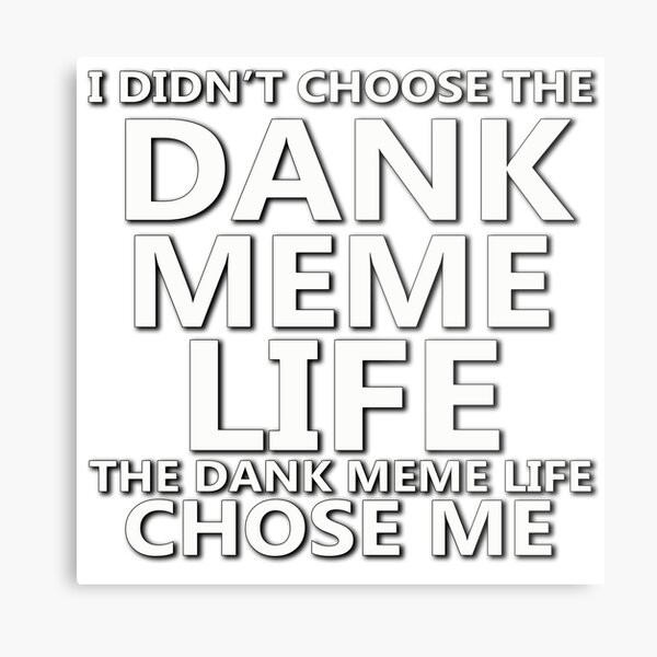 Funny Dank Memes T shirt – I didn't chose the DANK MEME LIFE-BN