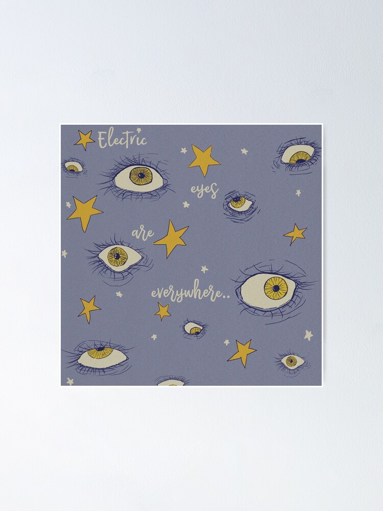 "electric eyes are everywhere" Poster for Sale by alotofscreaming Redbubble