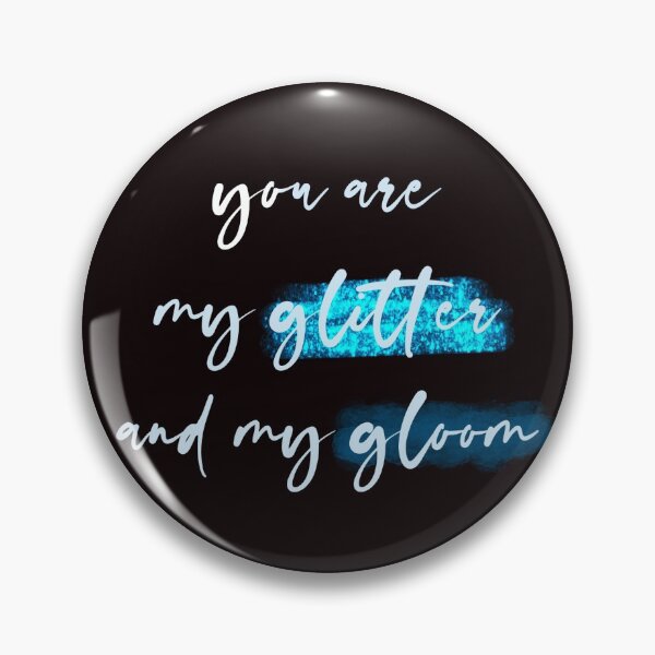 Item preview, You are my glitter and my gloom designed and sold by moniquealexa.