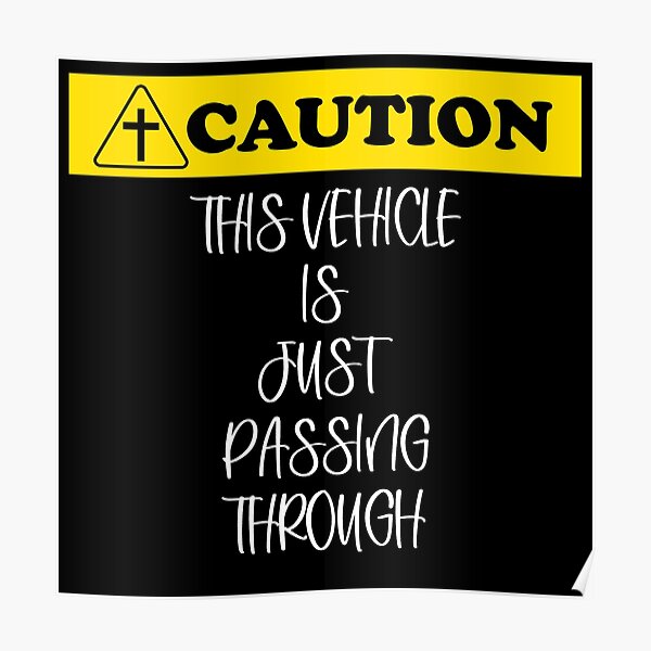 caution-this-vehicle-is-just-passing-through-white-letters-poster