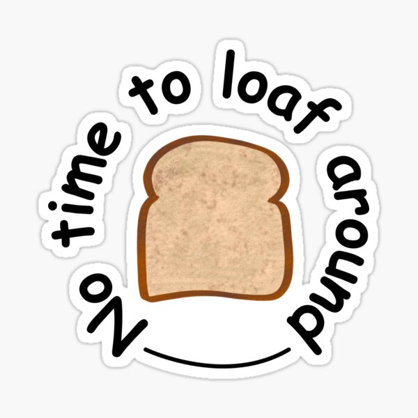 "No time to loaf around" Sticker for Sale by therosona Redbubble