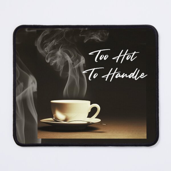 Item preview, Too Hot To Handle - Hot Coffee designed and sold by Sarashelle.