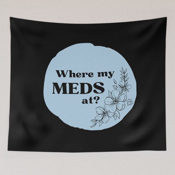 Item preview, Where My Meds At? - mental health matters designed and sold by 10pmCreations.