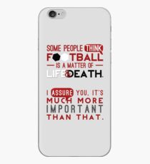 Football is a Matter of Life and Death. iPhone Case