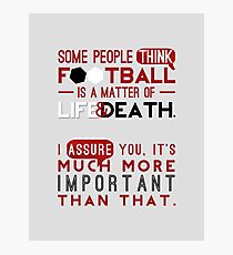 Football is a Matter of Life and Death. Photographic Print