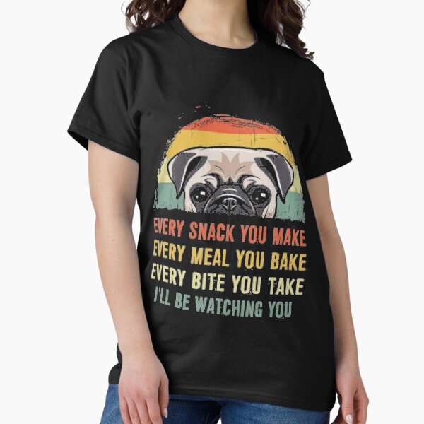 Item preview, every sank you make, every male you bake, every bite you take, I will be watching you  designed and sold by THISPUGVIBE.