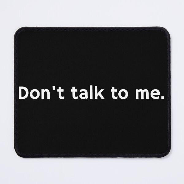 Item preview, Don't talk to me. designed and sold by Carbon-Beaver.