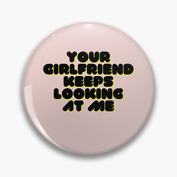 Item preview, Your girlfriend keeps looking at me designed and sold by Hoffman-Design.