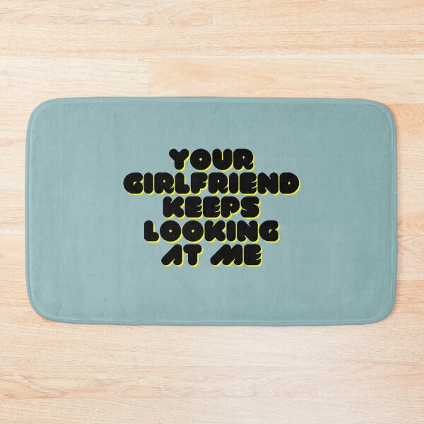 Item preview, Your girlfriend keeps looking at me designed and sold by Hoffman-Design.