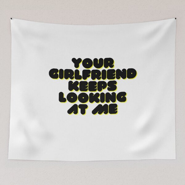 Item preview, Your girlfriend keeps looking at me designed and sold by Hoffman-Design.