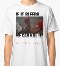 If it bleeds, we can kill it! Classic T-Shirt