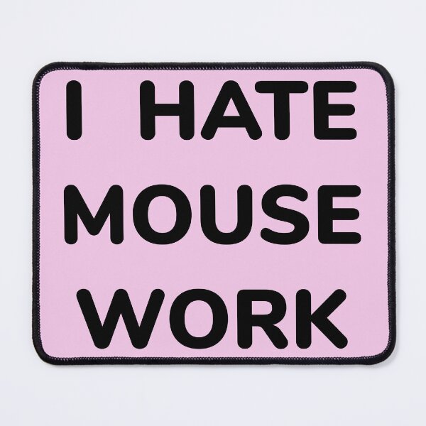 Item preview, I HATE MOUSE WORK designed and sold by teamcycloptopus.