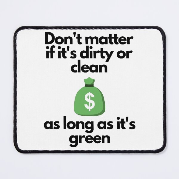 Item preview, Don't Matter If It's Dirty Or Clean As Long As It's Green designed and sold by bruceygoosey84.