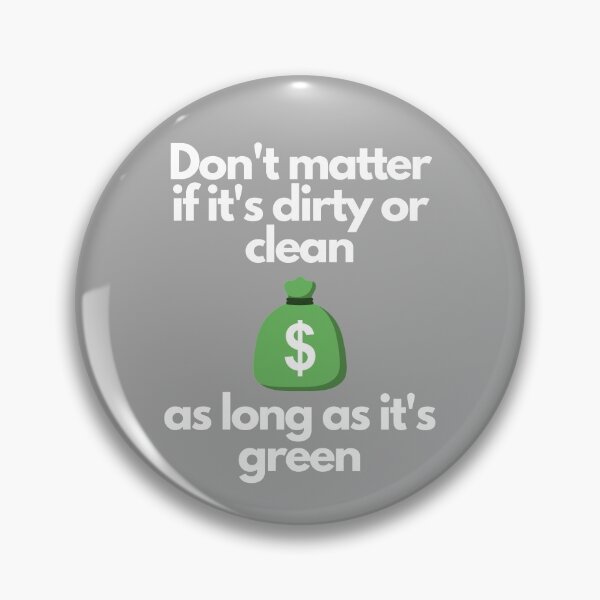 Item preview, Don't Matter If It's Dirty Or Clean As Long As It's Green designed and sold by bruceygoosey84.
