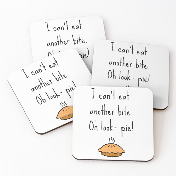 Item preview, I Can't Eat Another Bite Oh Look Pie designed and sold by BlakefourDesign.