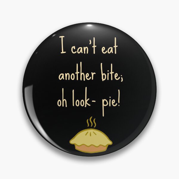 Item preview, Copy of I Can't Eat Another Bite Oh Look Pie designed and sold by BlakefourDesign.