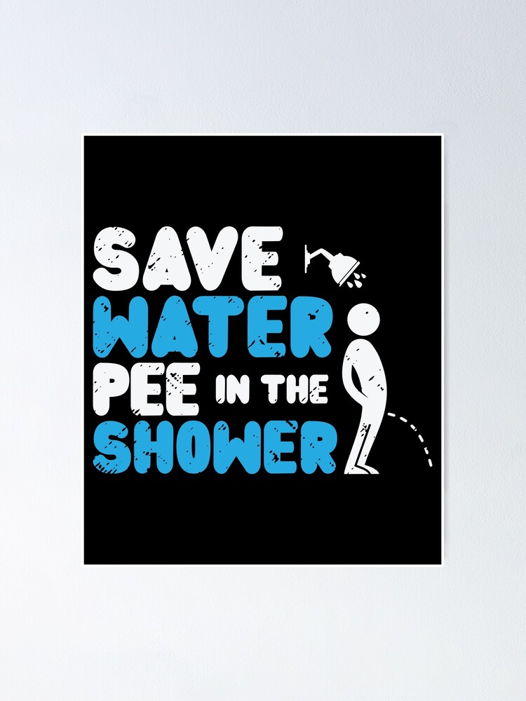 "Save Water Pee In The Shower World Water Day" Poster von TomBasquiaty