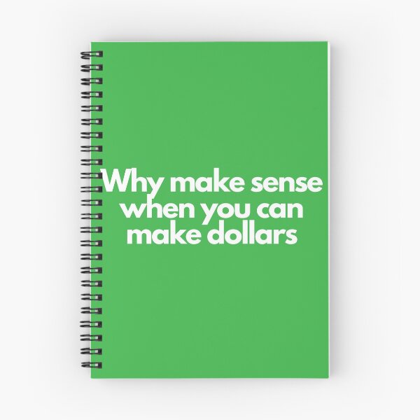 Item preview, Why Make Sense When You Can Make Dollars designed and sold by bruceygoosey84.