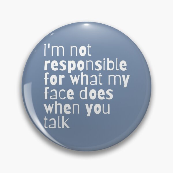 Item preview, I'm not responsible for what my face does when you talk designed and sold by Hoffman-Design.