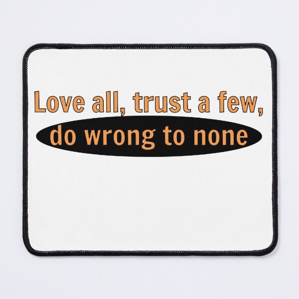 Item preview, love all, trust a few, do wrong to none. designed and sold by smsm4.