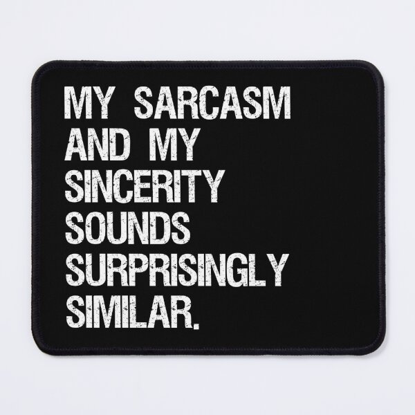 Item preview, My Sarcasm And My Sincerity Sounds Surprisingly Similar - Sarcastic Quotes designed and sold by ItsRyn.