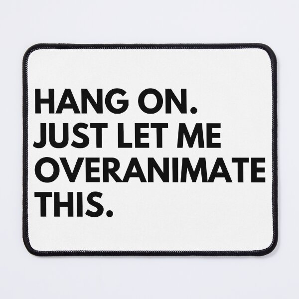 Item preview, Hang on. Just let me Over-animate this - Animation - Animator designed and sold by TheWrightLife.