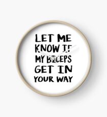 Let Me Know If My Biceps Get In Your Way Clock