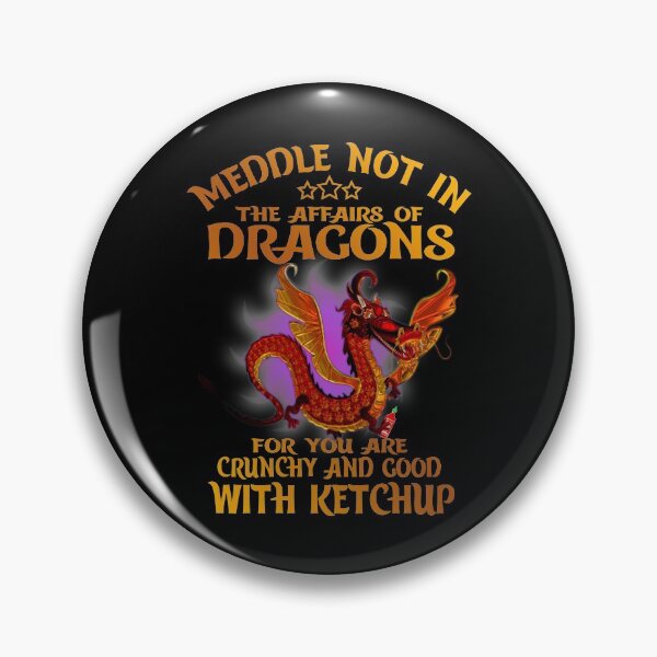 Item preview, Meddle Not In The Affairs Of Dragons for you are crunchy and good with ketchup designed and sold by elkotbey.