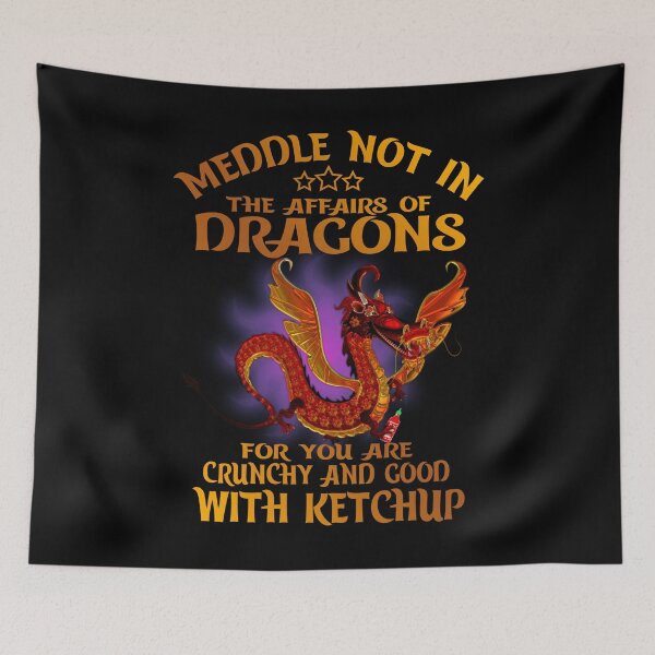 Item preview, Meddle Not In The Affairs Of Dragons for you are crunchy and good with ketchup designed and sold by SIMPLY ART.