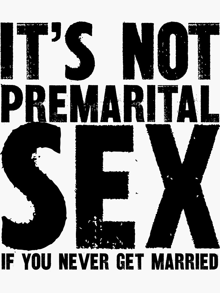 Its Not Premarital Sex If You Never Get Marriaged Sticker For Sale By Spacedat121 Redbubble 