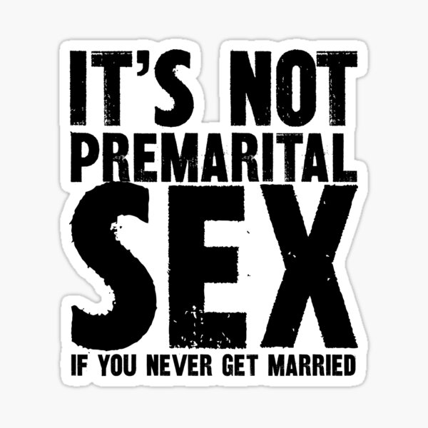 Its Not Premarital Sex If You Never Get Marriaged Sticker For Sale By Spacedat121 Redbubble 