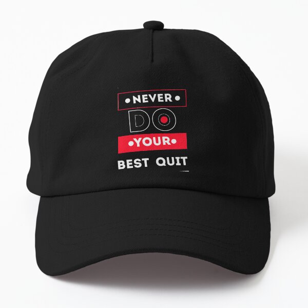 never do your best quit Dad Hat