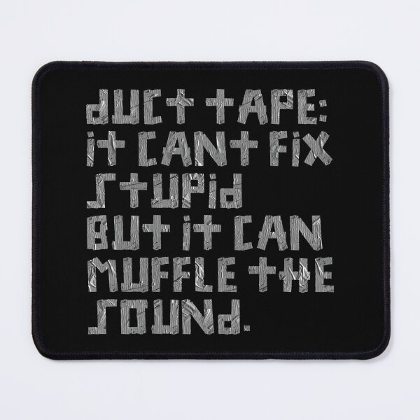 Item preview, Duct Tape it Can't Fix Stupid But It Can Muffle The Sound designed and sold by johnta17.