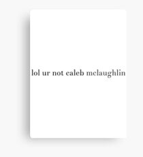 lol ur not caleb mclaughlin Metal Print