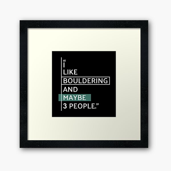 I LIKE BOULDERING and maybe 3 people! Framed Art Print