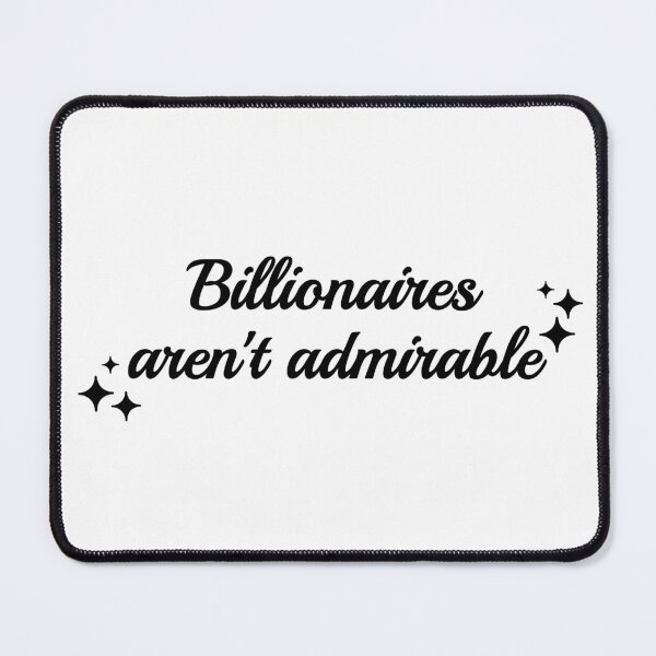 Item preview, Billionaires Aren't Admirable - Anti Billionaire designed and sold by Picket Club.