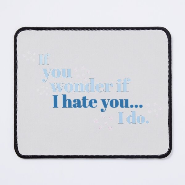 Item preview, If You Wonder If I Hate You designed and sold by brookedykes.