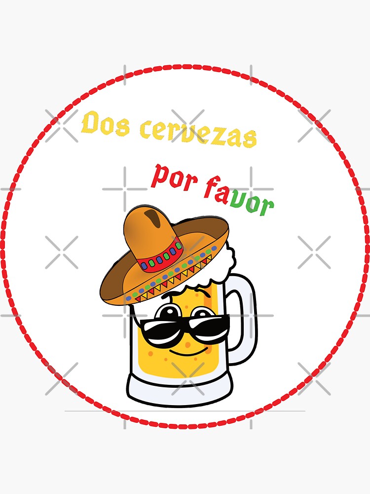 "Dos cervezas por favor funny beer quote" Sticker for Sale by sassyartdesigns Redbubble