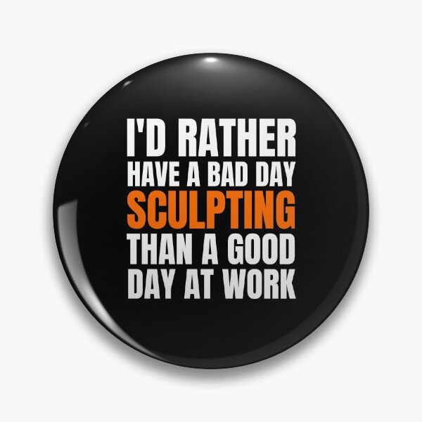 Item preview, I'd Rather Have a Bad Day Sculpting... designed and sold by Crafty-Mornings.