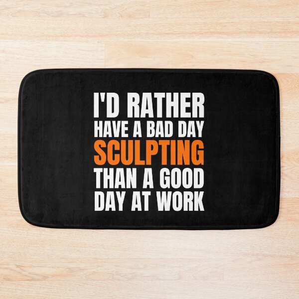 Item preview, I'd Rather Have a Bad Day Sculpting... designed and sold by Crafty-Mornings.