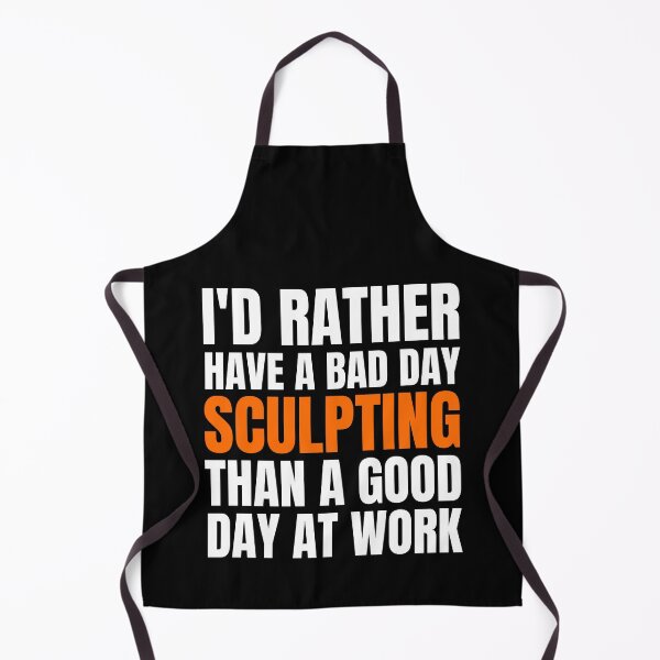 Item preview, I'd Rather Have a Bad Day Sculpting... designed and sold by Crafty-Mornings.